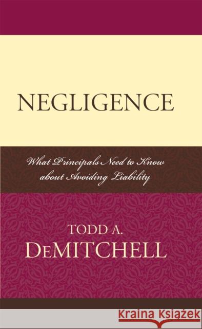 Negligence: What Principals Need to Know About Avoiding Liability Demitchell, Todd A. 9781578865000 Rowman & Littlefield Education