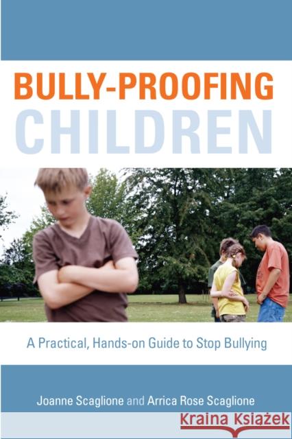 Bully-Proofing Children: A Practical, Hands-On Guide to Stop Bullying Scaglione, Joanne 9781578865086 Rowman & Littlefield Education