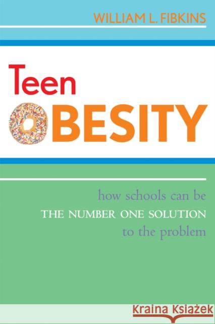 Teen Obesity: How Schools Can Be the Number One Solution to the Problem Fibkins, William L. 9781578865116 Rowman & Littlefield Education