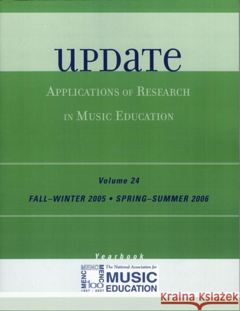 Update: Applications of Research in Music Education Yearbook, Volume 24 The National Association for Music Educa 9781578865413