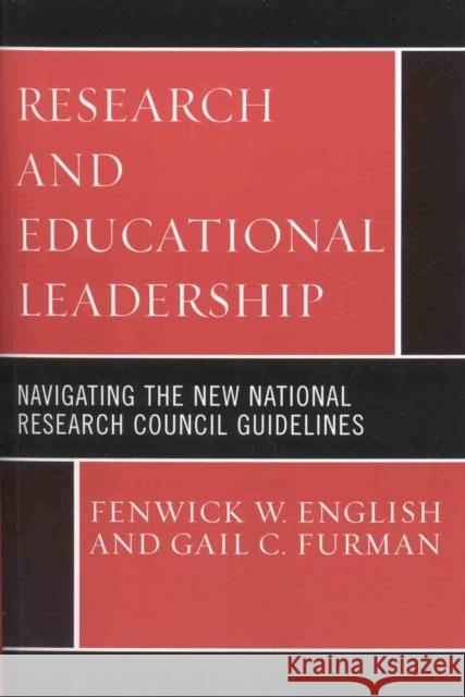 Research and Educational Leadership: Navigating the New National Research Council Guidelines English, Fenwick W. 9781578865512