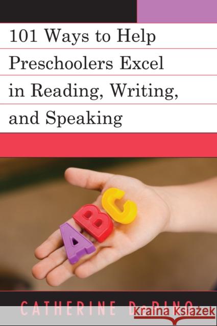 101 Ways to Help Preschoolers Excel in Reading, Writing, and Speaking Catherine DePino 9781578865758 Rowman & Littlefield Education