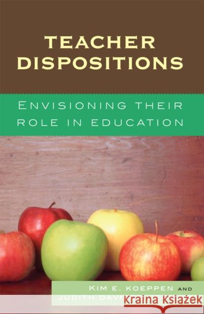 Teacher Dispositions: Envisioning Their Role in Education Koeppen, Kim E. 9781578865826 Rowman & Littlefield Education