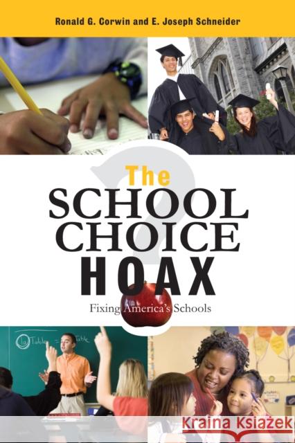 The School Choice Hoax: Fixing America's Schools Corwin, Ronald G. 9781578865864 Rowman & Littlefield Education