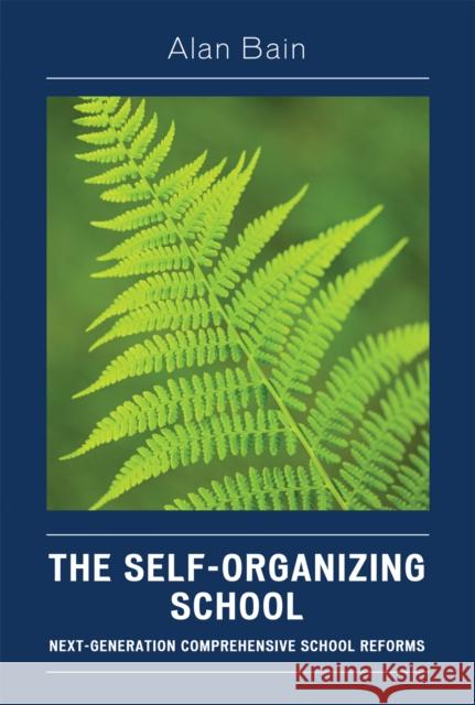 The Self-Organizing School: Next-Generation Comprehensive School Reforms Bain, Alan 9781578866014 Rowman & Littlefield Education