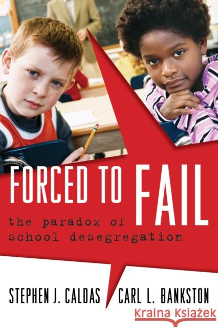 Forced to Fail: The Paradox of School Desegregation Caldas, Stephen J. 9781578866144 Rowman & Littlefield Education