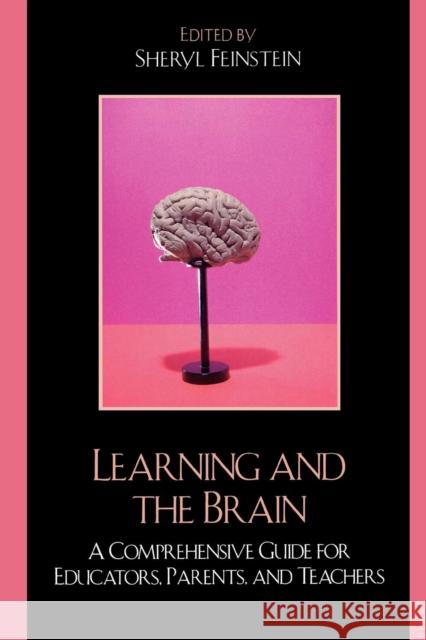 Learning and the Brain: A Comprehensive Guide for Educators, Parents, and Teachers Feinstein, Sheryl 9781578866151 Rowman & Littlefield Education