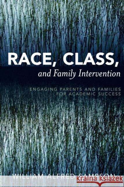 Race, Class, and Family Intervention: Engaging Parents and Families for Academic Success Sampson, William Alfred 9781578866298