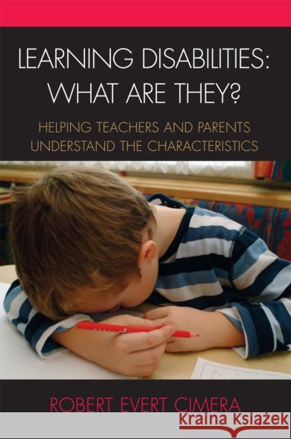 Learning Disabilities: What Are They?: Helping Teachers and Parents Understand the Characteristics Cimera, Robert Evert 9781578866380 Rowman & Littlefield Education