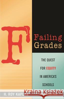 Failing Grades: The Quest for Equity in America's Schools, Second Edition Kaplan, H. Roy 9781578866489 Rowman & Littlefield Education