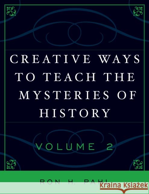 Creative Ways to Teach the Mysteries of History, Volume II Pahl, Ron H. 9781578866533 Not Avail