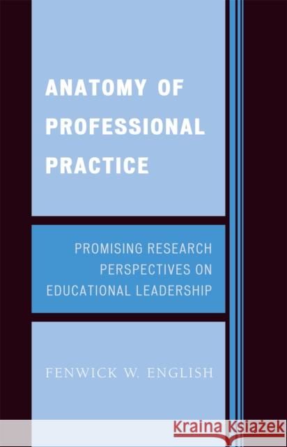 Anatomy of Professional Practice: Promising Research Perspectives on Educational Leadership English, Fenwick W. 9781578866731