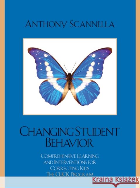 Changing Student Behavior: Comprehensive Learning and Interventions for Correcting Kids Scannella, Anthony 9781578867073 Rowman & Littlefield Education