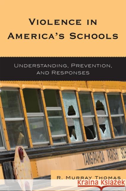 Violence in America's Schools: Understanding, Prevention, and Responses Thomas, R. Murray 9781578867097