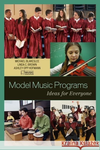 Model Music Programs: Ideas for Everyone The National Association for Music Educa 9781578867295 Rowman & Littlefield Publishers