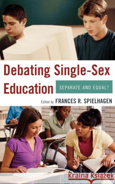 Debating Single-Sex Education: Separate and Equal? Spielhagen, Frances R. 9781578867370 Rowman & Littlefield Education