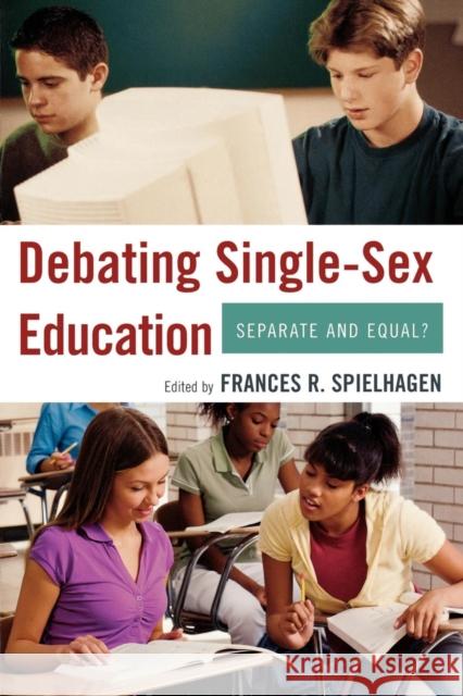 Debating Single-Sex Education: Separate and Equal? Spielhagen, Frances R. 9781578867387 Rowman & Littlefield Education