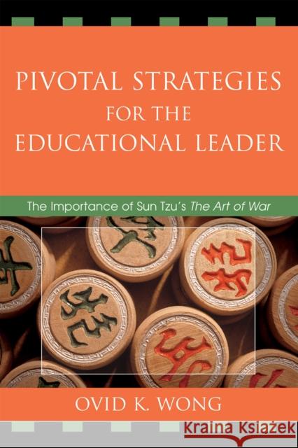 Pivotal Strategies for the Educational Leader: The Importance of Sun Tzu's the Art of War Wong, Ovid K. 9781578867400 Rowman & Littlefield Education