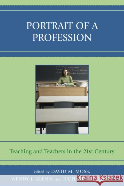 Portrait of a Profession: Teaching and Teachers in the 21st Century Moss, David M. 9781578867424 Rowman & Littlefield Education