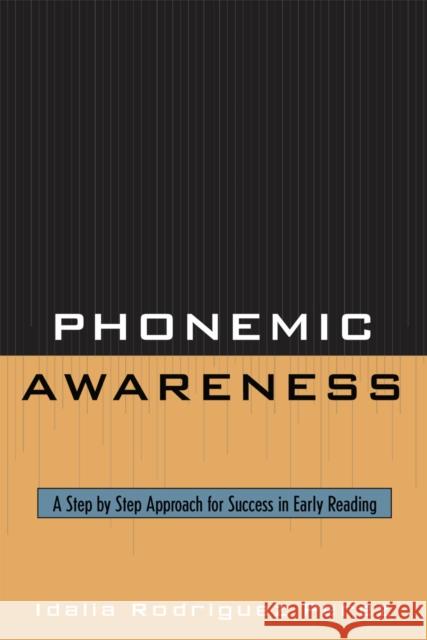 Phonemic Awareness: A Step by Step Approach for Success in Early Reading Perez, Idalia Rodriguez 9781578867509 Rowman & Littlefield Education