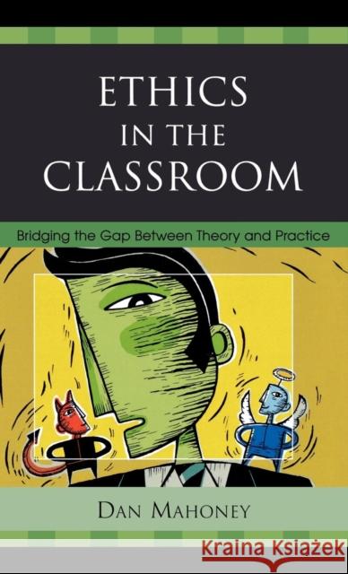 Ethics in the Classroom: Bridging the Gap Between Theory and Practice Mahoney, Dan 9781578867677 Rowman & Littlefield Education