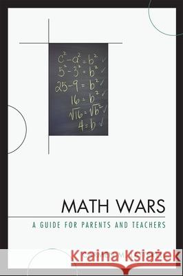 Math Wars: A Guide for Parents and Teachers Latterell, Carmen M. 9781578867752 Rowman & Littlefield Education