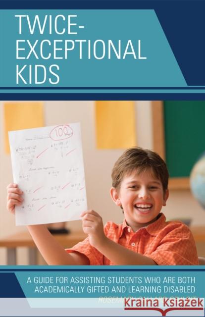 Twice-Exceptional Kids: A Guide for Assisting Students Who Are Both Academically Gifted and Learning Disabled Callard-Szulgit, Rosemary S. 9781578867783 Rowman & Littlefield Education