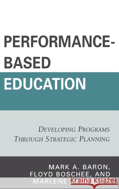 Performance-Based Education: Developing Programs through Strategic Planning Baron, Mark A. 9781578867868