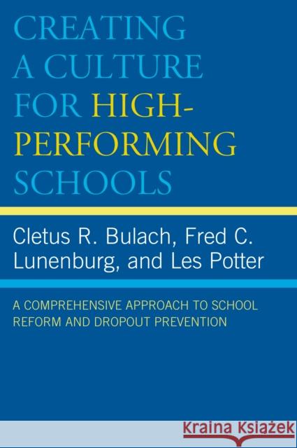 Creating a Culture for High-Performing Schools: A Comprehensive Approach to School Reform and Dropout Prevention Bulach, Cletus R. 9781578867967 Rowman & Littlefield Education