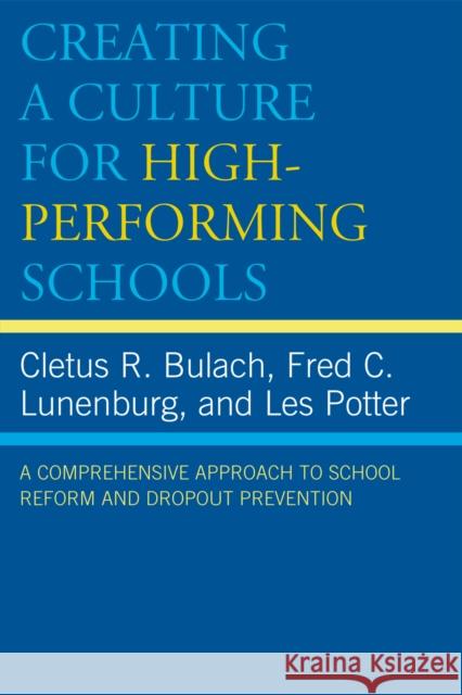 Creating a Culture for High-Performing Schools: A Comprehensive Approach to School Reform and Dropout Prevention Bulach, Cletus R. 9781578867974 Rowman & Littlefield Education