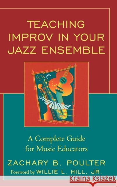 Teaching Improv in Your Jazz Ensemble: A Complete Guide for Music Educators Poulter, Zachary B. 9781578868179 Rowman & Littlefield Education
