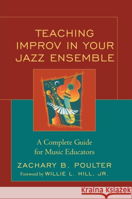 Teaching Improv in Your Jazz Ensemble: A Complete Guide for Music Educators Poulter, Zachary B. 9781578868186 Rowman & Littlefield Education