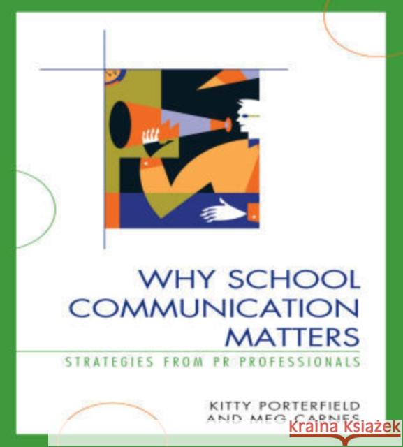 Why School Communication Matters: Strategies From PR Professionals Porterfield, Kitty 9781578868339 Rowman & Littlefield Education