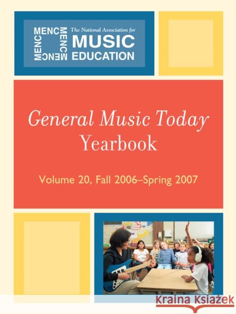 General Music Today Yearbook: Fall 2006-Spring 2007, Volume 20 The National Association for Music Educa 9781578868469 Not Avail