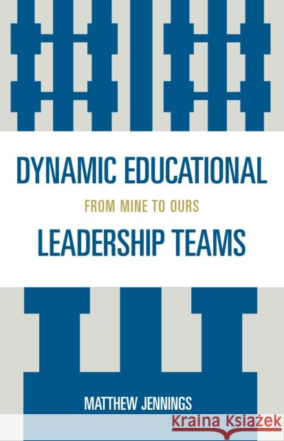 Dynamic Educational Leadership Teams: From Mine to Ours Jennings, Matthew J. 9781578868483 Rowman & Littlefield Education