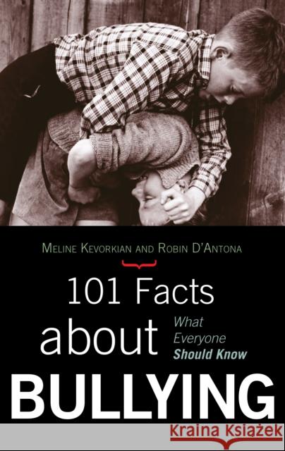 101 Facts about Bullying: What Everyone Should Know Kevorkian, Meline 9781578868490 Rowman & Littlefield Education