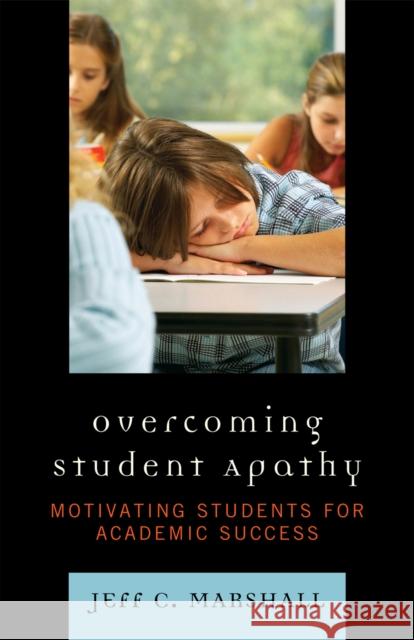 Overcoming Student Apathy: Motivating Students for Academic Success Marshall, Jeff C. 9781578868537 Rowman & Littlefield Education