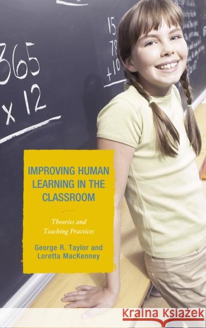 Improving Human Learning in the Classroom: Theories and Teaching Practices Taylor, George R. 9781578868575 Rowman & Littlefield Education