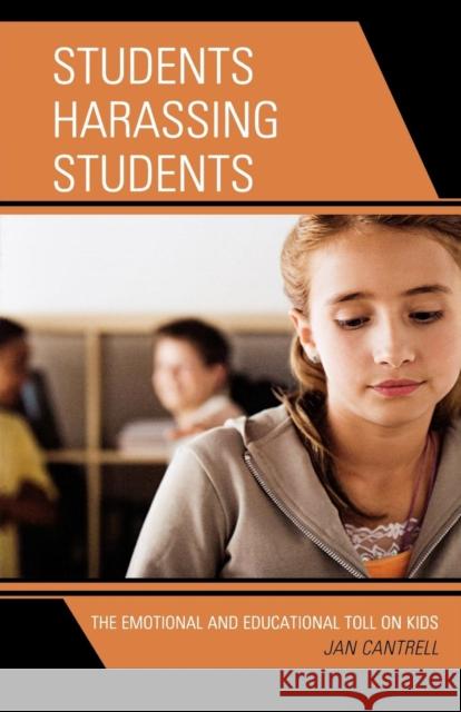 Students Harassing Students: The Emotional and Educational Toll on Kids Cantrell, Janice 9781578868612 Rowman & Littlefield Education