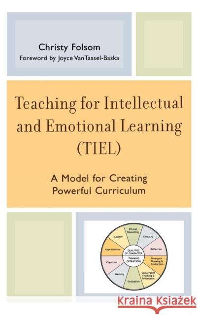 Teaching for Intellectual and Emotional Learning (Tiel): A Model for Creating Powerful Curriculum Folsom, Christy 9781578868728 Rowman & Littlefield Education