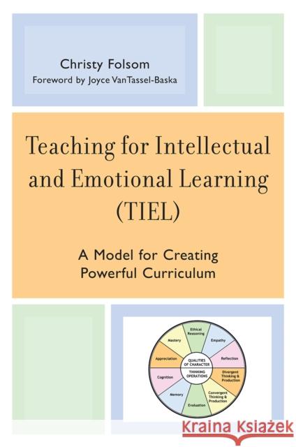 Teaching for Intellectual and Emotional Learning (Tiel): A Model for Creating Powerful Curriculum Folsom, Christy 9781578868735 Rowman & Littlefield Education
