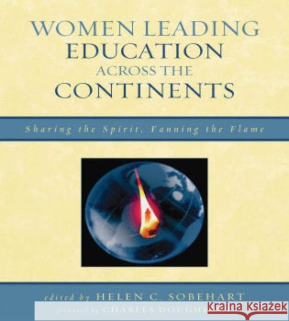 Women Leading Education Across the Continents: Sharing the Spirit, Fanning the Flame Sobehart, Helen C. 9781578869954