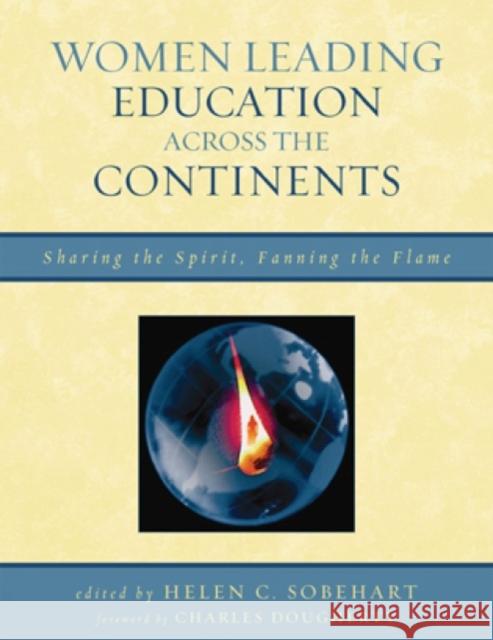 Women Leading Education Across the Continents: Sharing the Spirit, Fanning the Flame Sobehart, Helen C. 9781578869961