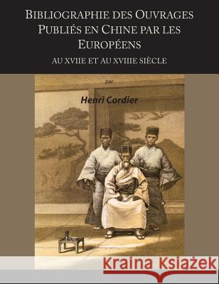 Bibliographie Des Ouvrages Publies En Chine Par Les Europeens Au Xviie Et Au Xviiie Siecle Henri Cordier 9781578983735 Martino Fine Books