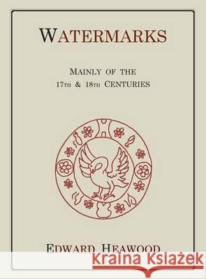 Watermarks, Mainly of the 17th and 18th Centuries Edward Heawood 9781578984428 Martino Fine Books