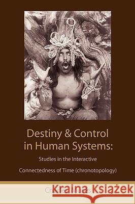 Destiny and control in human systems: studies in the interactive connectedness of time (chronotopology) Muses, Charles 9781578987276 Martino Fine Books