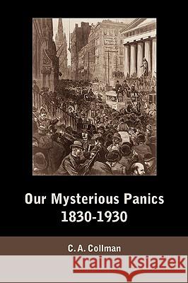 Our Mysterious Panics, 1830-1930 Charles Albert Collman 9781578987870 Martino Fine Books