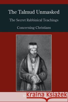 The Talmud Unmasked: The Secret Rabbinical Teachings Concerning Christians I. B. Pranaitis 9781578988433 Martino Fine Books