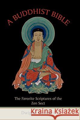 A Buddhist Bible: The Favorite Scriptures of the Zen Sect Dwight Goddard 9781578988570 Martino Fine Books