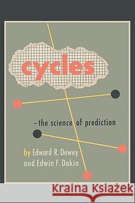 Cycles: The Science of Prediction Edward R. Dewey Edwin F. Dakin 9781578988747 Martino Fine Books